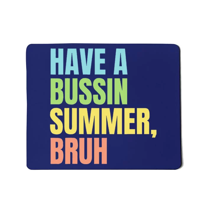 Have A Bussin Summer Bruh Funny Last Day Of School Summer Mousepad