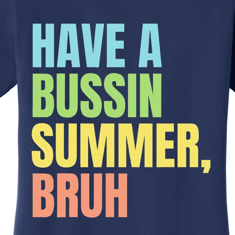 Have A Bussin Summer Bruh Funny Last Day Of School Summer Women's T-Shirt