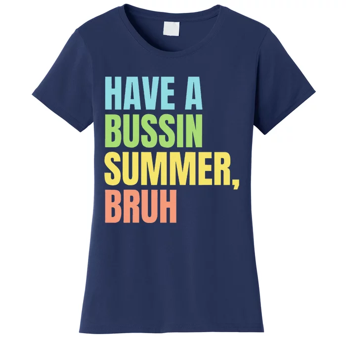 Have A Bussin Summer Bruh Funny Last Day Of School Summer Women's T-Shirt