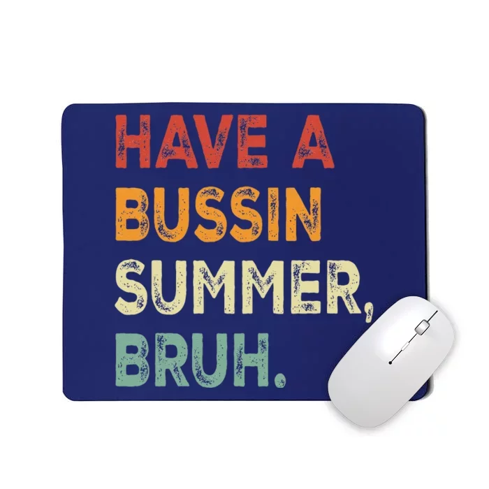 Have A Bussin Summer Bruh Funny Last Day Of School Teacher Mousepad