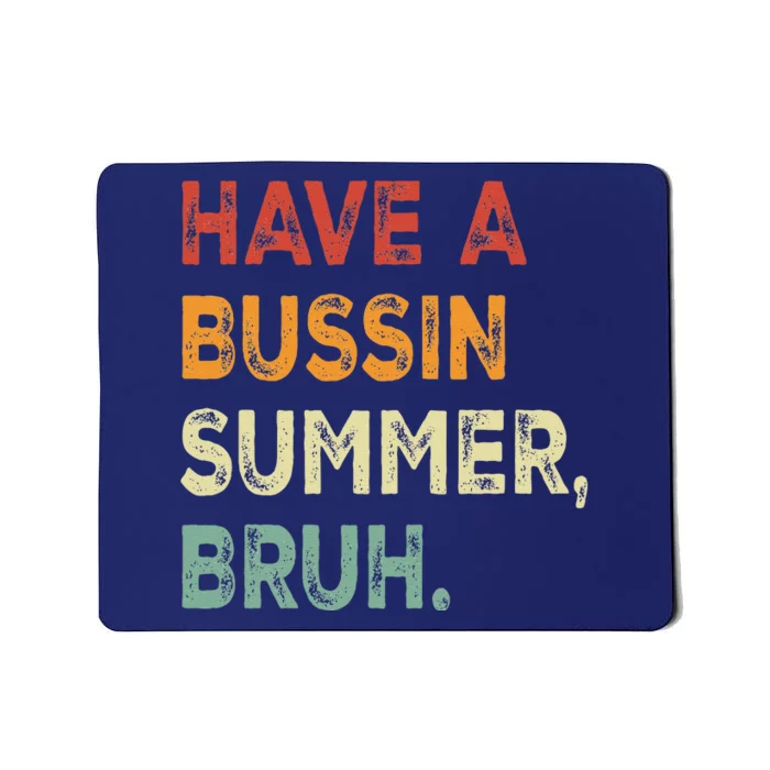 Have A Bussin Summer Bruh Funny Last Day Of School Teacher Mousepad