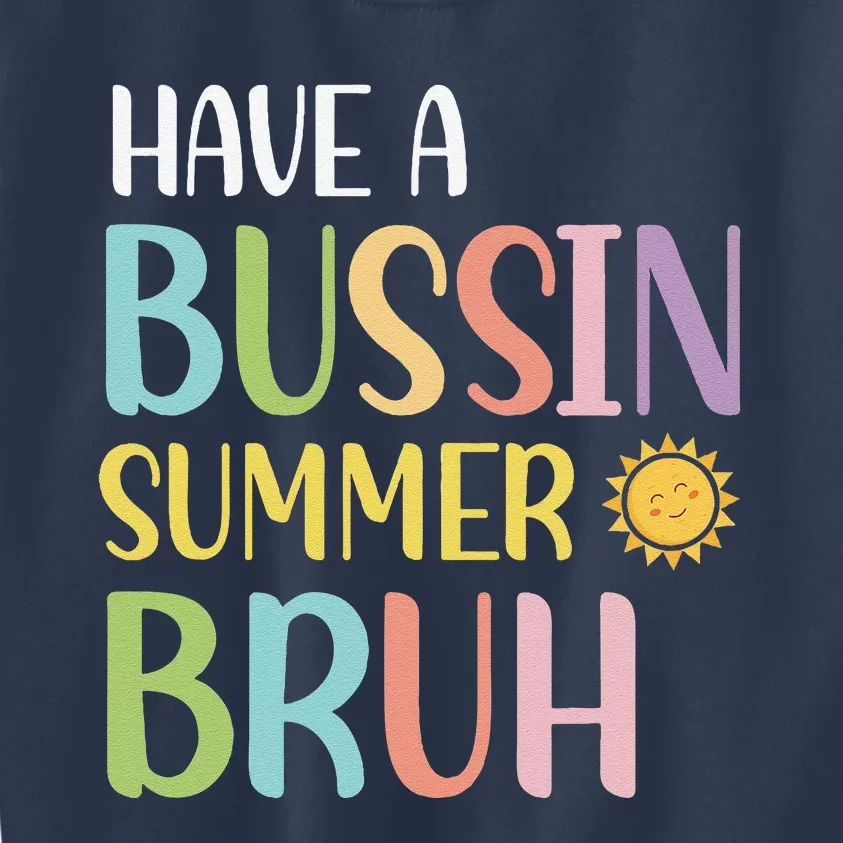 Have A Bussin Summer Bruh Teacher Last Day Of School We Out Kids Sweatshirt