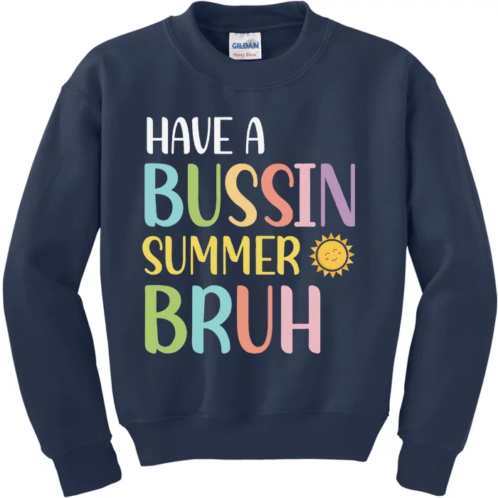 Have A Bussin Summer Bruh Teacher Last Day Of School We Out Kids Sweatshirt