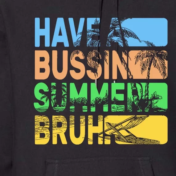 Have A Bussin Summer Bruh Funny Teacher Summer Premium Hoodie