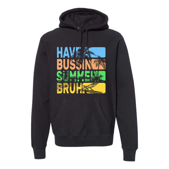 Have A Bussin Summer Bruh Funny Teacher Summer Premium Hoodie