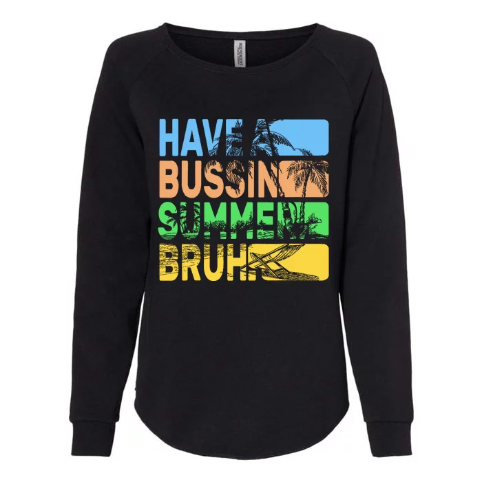 Have A Bussin Summer Bruh Funny Teacher Summer Womens California Wash Sweatshirt