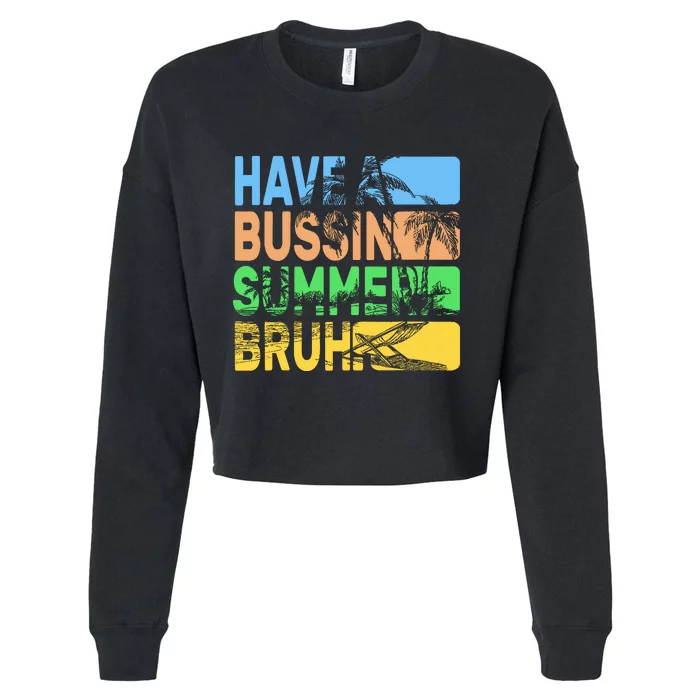 Have A Bussin Summer Bruh Funny Teacher Summer Cropped Pullover Crew