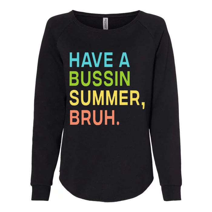 Have A Bussin Summer Bruh Teacher We Out Last Day Of School Womens California Wash Sweatshirt