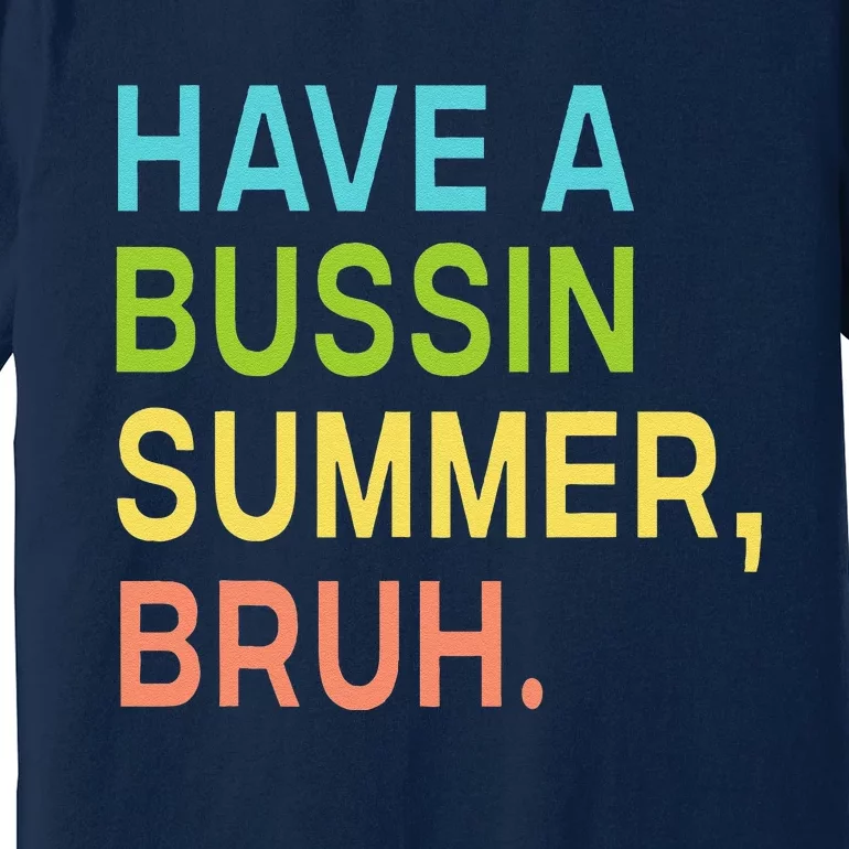 Have A Bussin Summer Bruh Teacher We Out Last Day Of School Premium T-Shirt