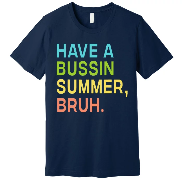 Have A Bussin Summer Bruh Teacher We Out Last Day Of School Premium T-Shirt