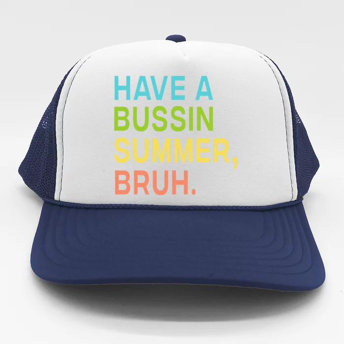 Have A Bussin Summer Bruh Teacher We Out Last Day Of School Trucker Hat