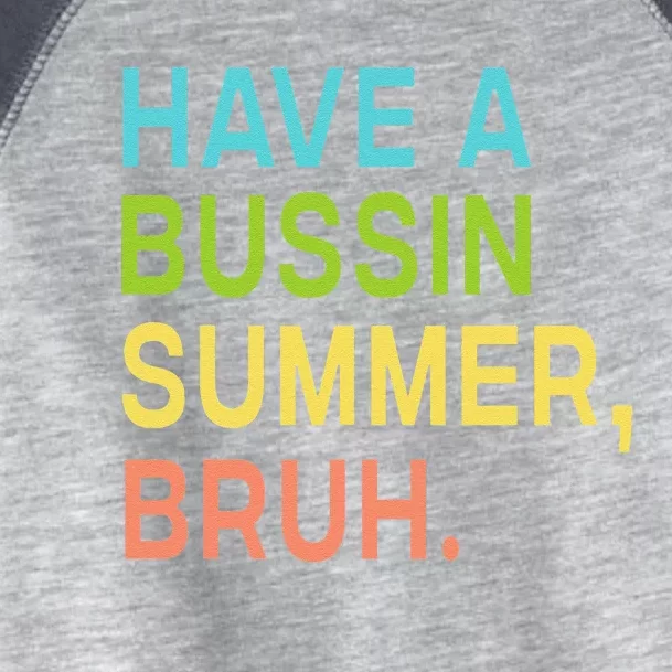 Have A Bussin Summer Bruh Teacher We Out Last Day Of School Toddler Fine Jersey T-Shirt