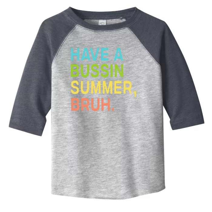 Have A Bussin Summer Bruh Teacher We Out Last Day Of School Toddler Fine Jersey T-Shirt