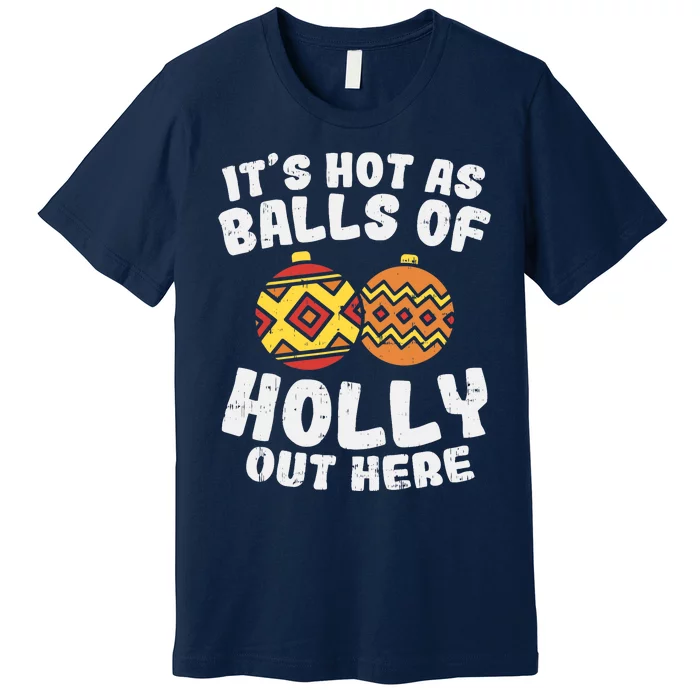 Hot As Balls Of Holly Funny Christmas In July Summer Gift Premium T-Shirt