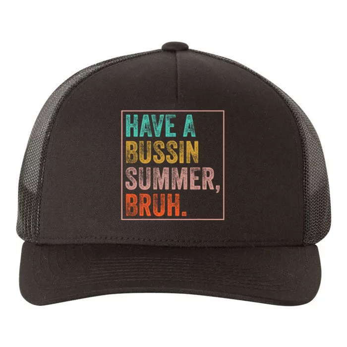 Have A Bussin Summer Bruh Teacher Last Day Of School Yupoong Adult 5-Panel Trucker Hat