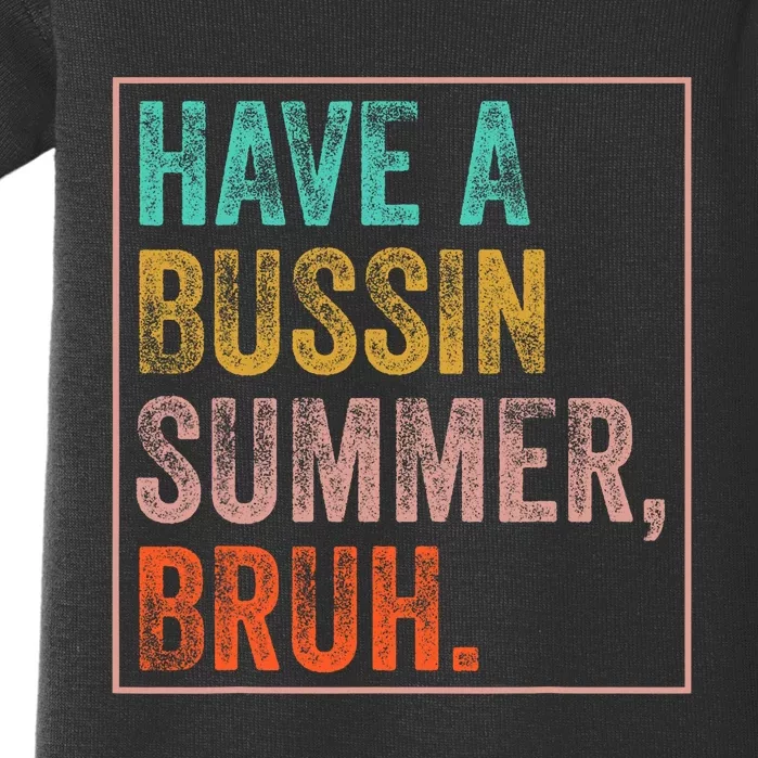 Have A Bussin Summer Bruh Teacher Last Day Of School Baby Bodysuit