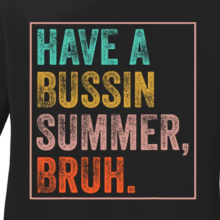 Have A Bussin Summer Bruh Teacher Last Day Of School Ladies Long Sleeve Shirt