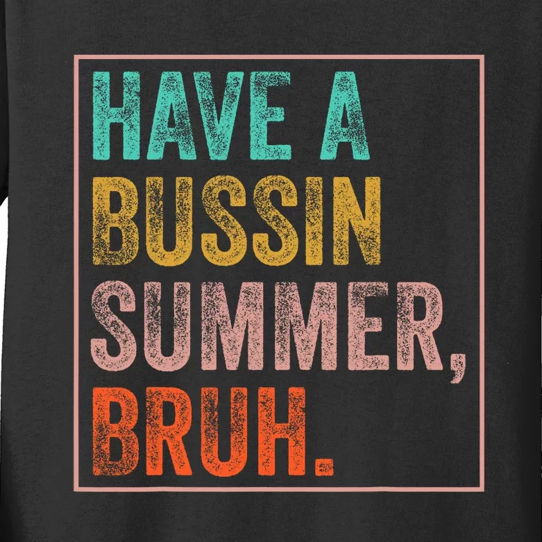 Have A Bussin Summer Bruh Teacher Last Day Of School Kids Long Sleeve Shirt