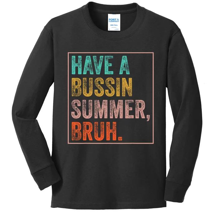 Have A Bussin Summer Bruh Teacher Last Day Of School Kids Long Sleeve Shirt