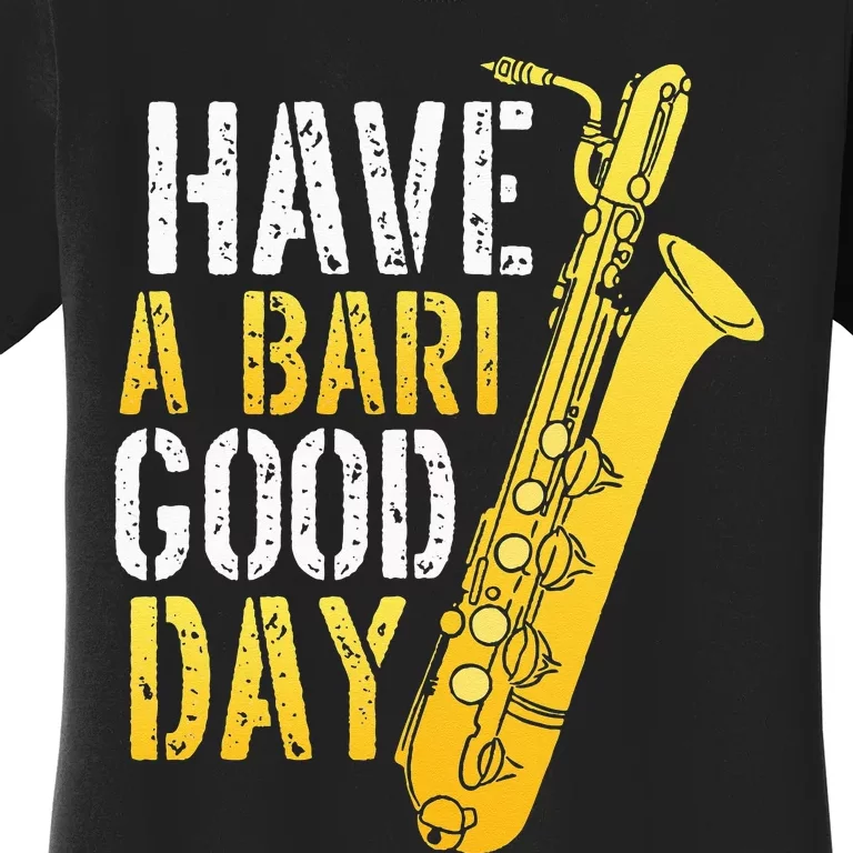 Have A Bari Good Day Saxophone Sax Saxophonist Women's T-Shirt