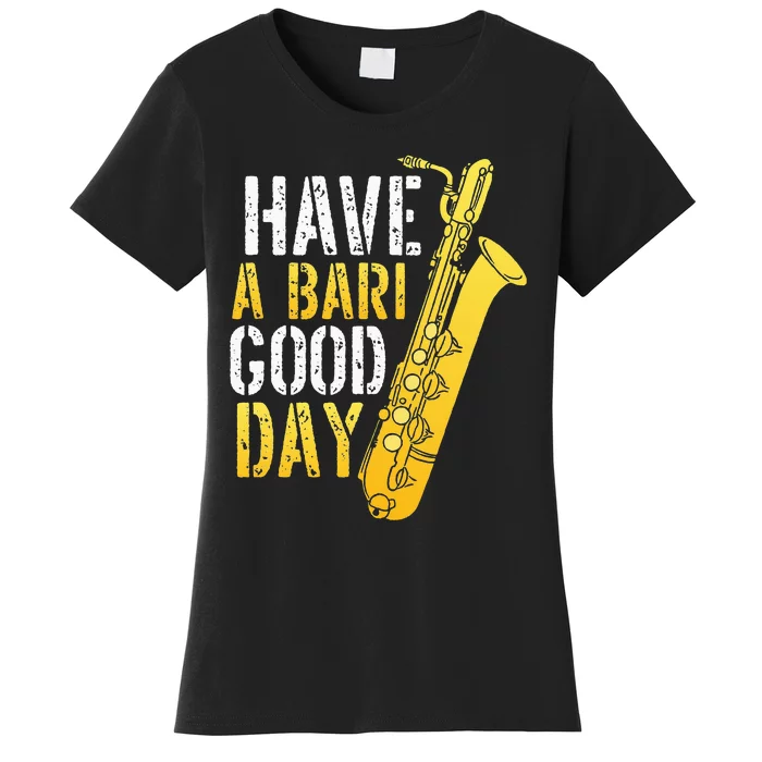 Have A Bari Good Day Saxophone Sax Saxophonist Women's T-Shirt