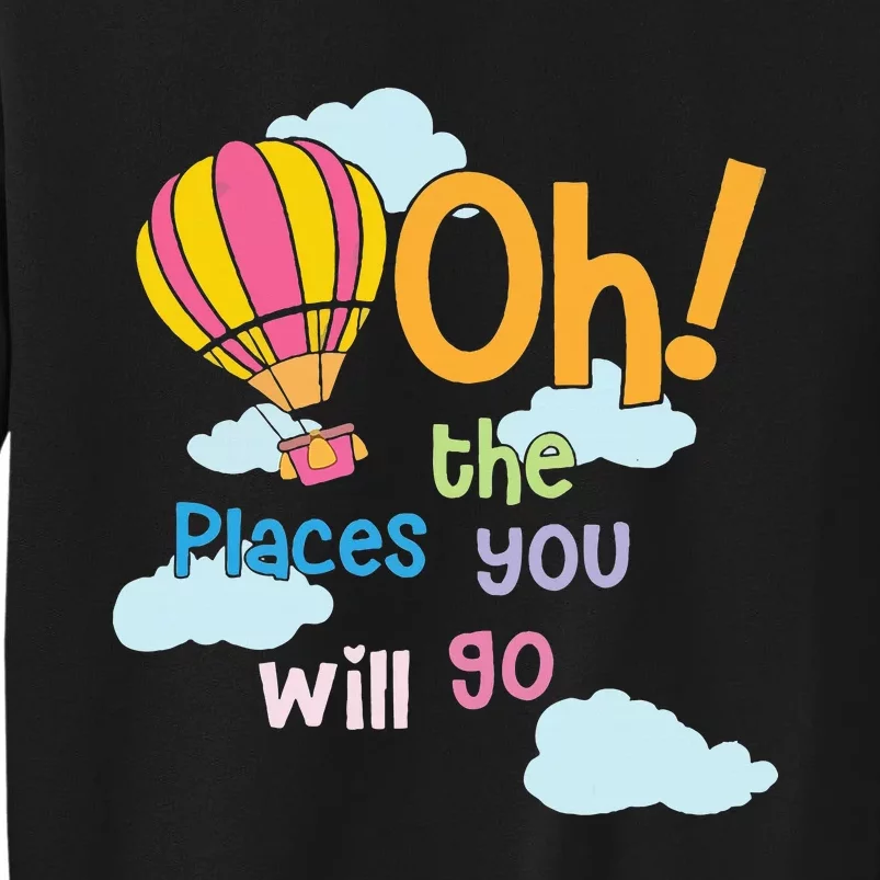 Hot Air Balloon Oh The Places You’Ll Go When You Read Tall Sweatshirt