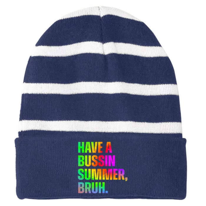 Have A Bussin Summer Bruh Teacher Last Day Of School Striped Beanie with Solid Band