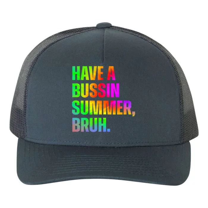 Have A Bussin Summer Bruh Teacher Last Day Of School Yupoong Adult 5-Panel Trucker Hat