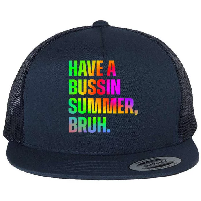 Have A Bussin Summer Bruh Teacher Last Day Of School Flat Bill Trucker Hat