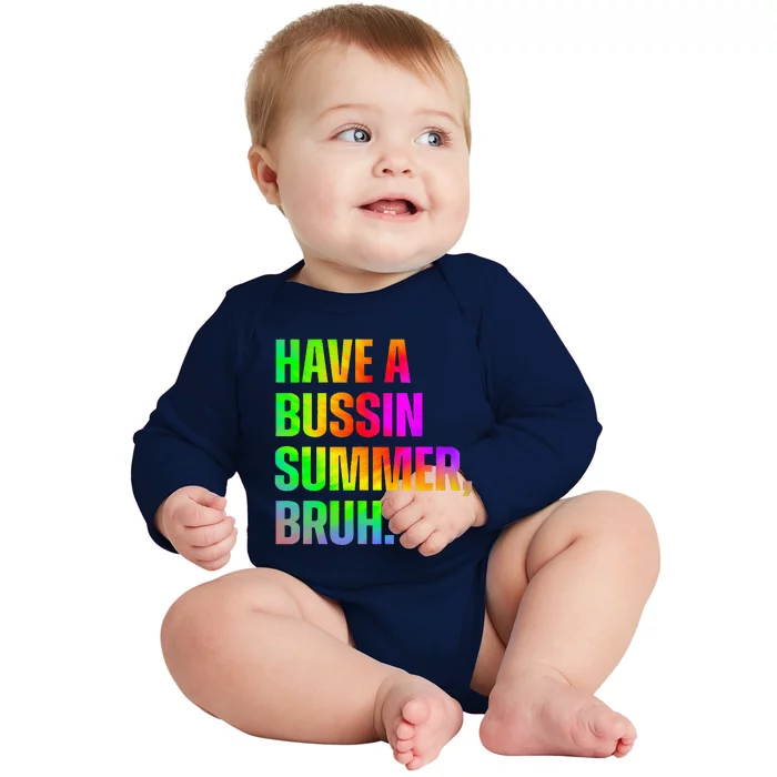 Have A Bussin Summer Bruh Teacher Last Day Of School Baby Long Sleeve Bodysuit