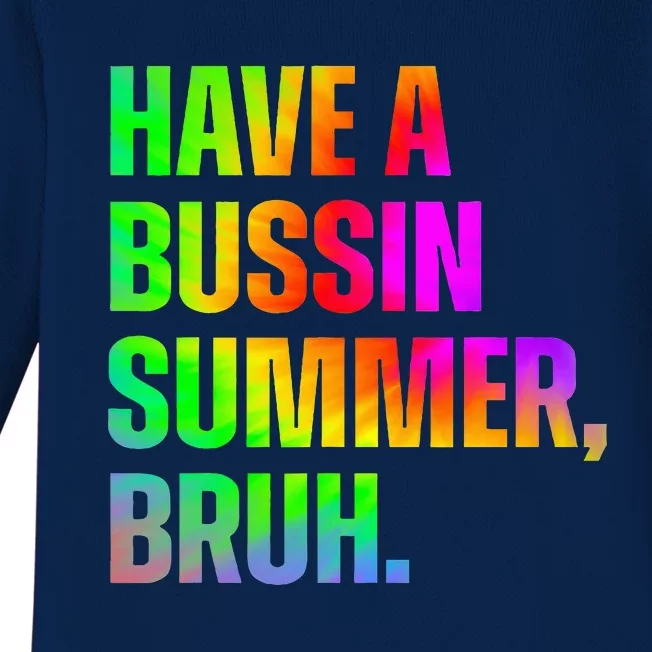 Have A Bussin Summer Bruh Teacher Last Day Of School Baby Long Sleeve Bodysuit