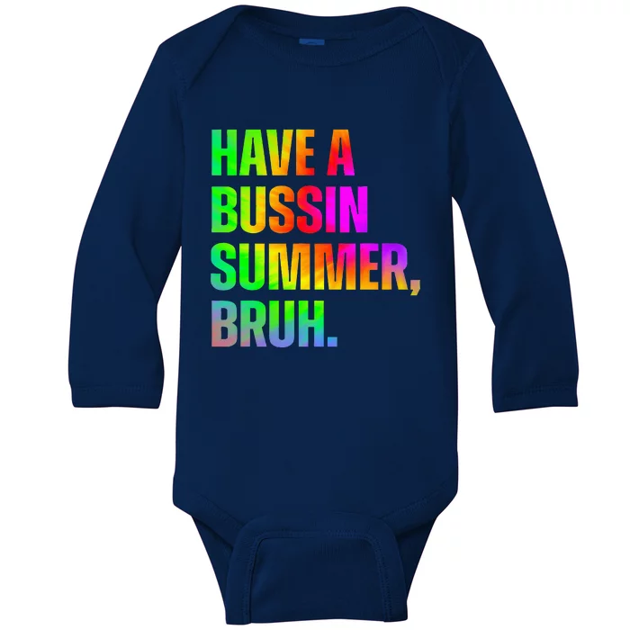 Have A Bussin Summer Bruh Teacher Last Day Of School Baby Long Sleeve Bodysuit