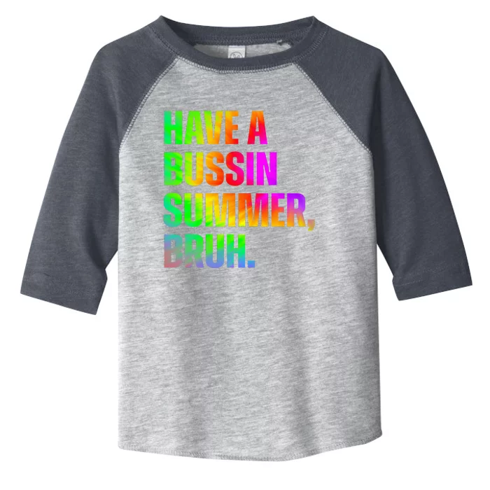 Have A Bussin Summer Bruh Teacher Last Day Of School Toddler Fine Jersey T-Shirt