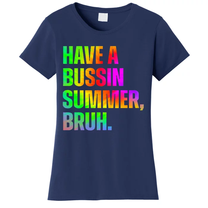 Have A Bussin Summer Bruh Teacher Last Day Of School Women's T-Shirt