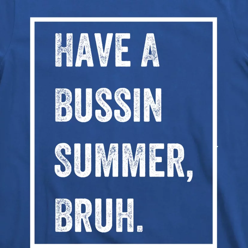 Have A Bussin Summer Bruh Teacher Last Day Of School Groovy Meaningful Gift T-Shirt