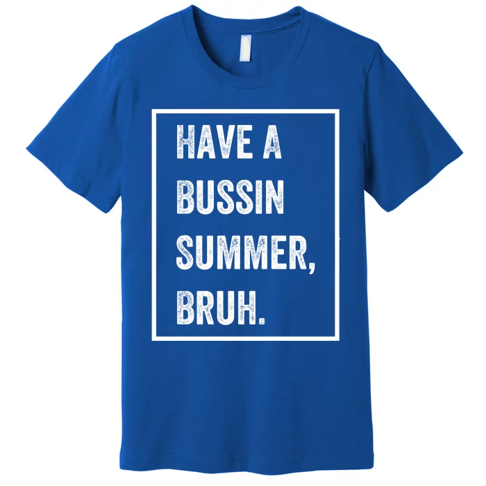 Have A Bussin Summer Bruh Teacher Last Day Of School Groovy Meaningful Gift Premium T-Shirt