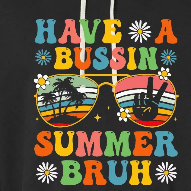 Have A Bussin Summer Bruh End Of School Sunglass Garment-Dyed Fleece Hoodie