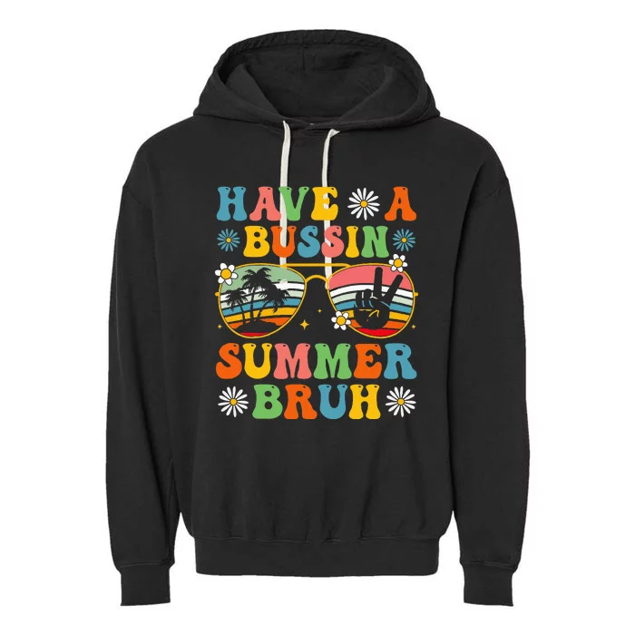 Have A Bussin Summer Bruh End Of School Sunglass Garment-Dyed Fleece Hoodie