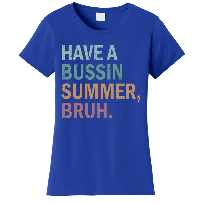 Have A Bussin Summer Bruh Last Day Of School Women's T-Shirt