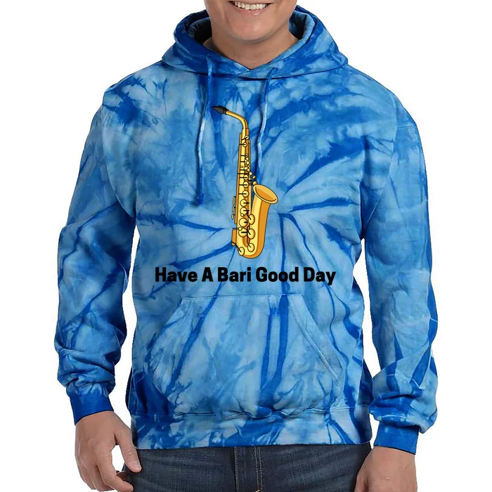 Have A Bari Good Day Saxophone Player Playing Funny Gift Tie Dye Hoodie