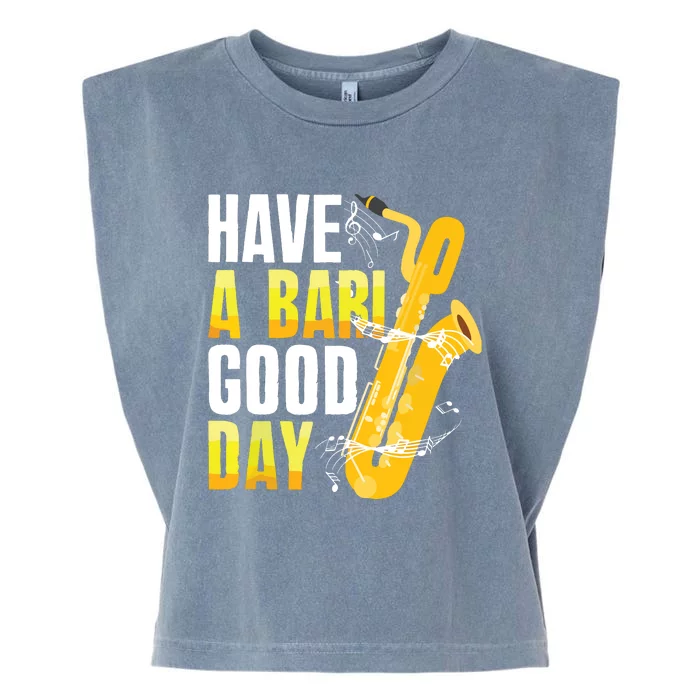 Have A Bari Good Day Saxophone Sax Saxophonist Garment-Dyed Women's Muscle Tee