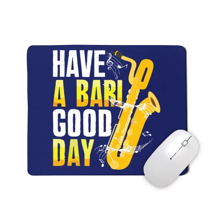 Have A Bari Good Day Saxophone Sax Saxophonist Mousepad