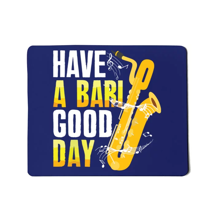 Have A Bari Good Day Saxophone Sax Saxophonist Mousepad