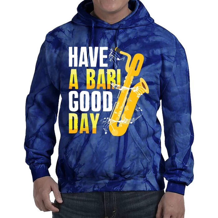 Have A Bari Good Day Saxophone Sax Saxophonist Tie Dye Hoodie