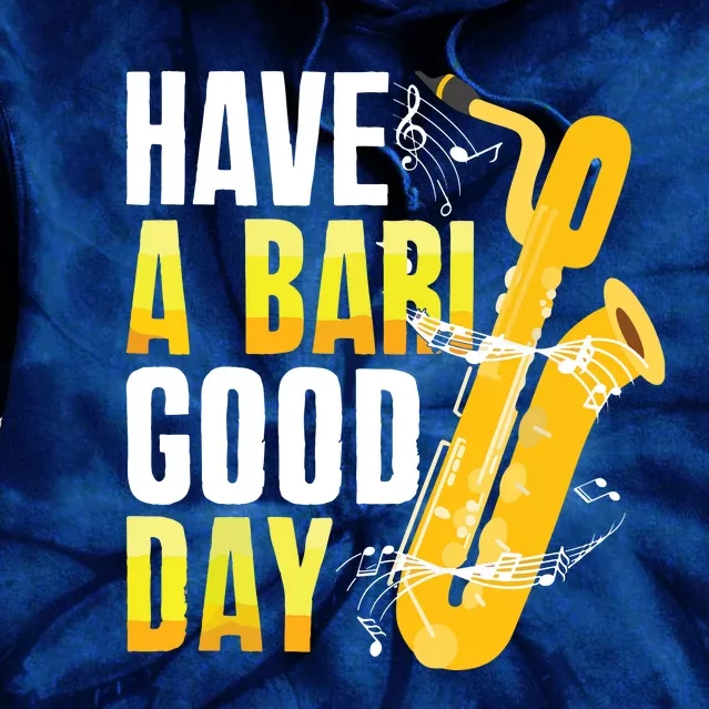 Have A Bari Good Day Saxophone Sax Saxophonist Tie Dye Hoodie