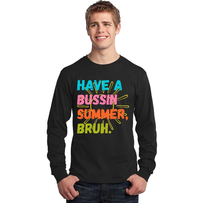 Have A Bussin Summer Bruh Tall Long Sleeve T-Shirt