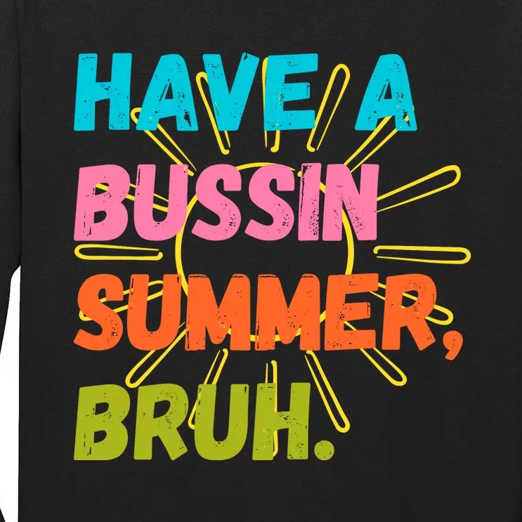 Have A Bussin Summer Bruh Tall Long Sleeve T-Shirt