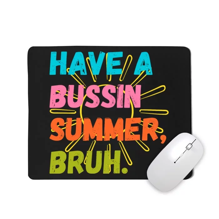 Have A Bussin Summer Bruh Mousepad