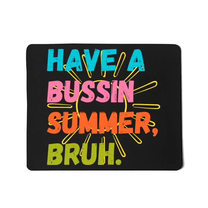 Have A Bussin Summer Bruh Mousepad