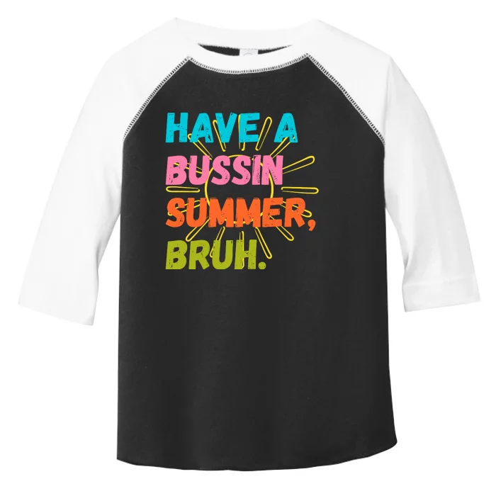 Have A Bussin Summer Bruh Toddler Fine Jersey T-Shirt